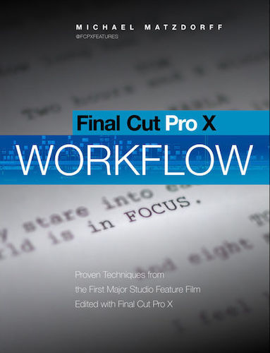 Final Cut Pro X: Pro Workflow: Proven Techniques from the First Studio Film to Use FCP X